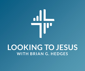 Looking to Jesus with Brian G. Hedges